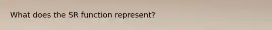 What does the SR function represent?