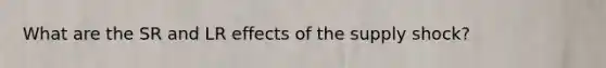 What are the SR and LR effects of the supply shock?