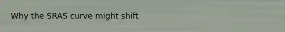 Why the SRAS curve might shift