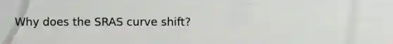 Why does the SRAS curve shift?