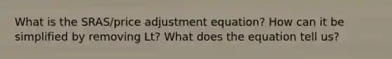 What is the SRAS/price adjustment equation? How can it be simplified by removing Lt? What does the equation tell us?