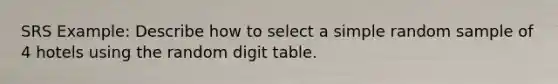 SRS Example: Describe how to select a simple random sample of 4 hotels using the random digit table.