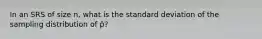 In an SRS of size n, what is the standard deviation of the sampling distribution of p̂?