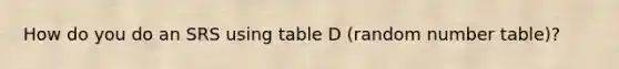 How do you do an SRS using table D (random number table)?