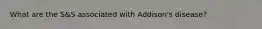 What are the S&S associated with Addison's disease?