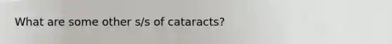 What are some other s/s of cataracts?