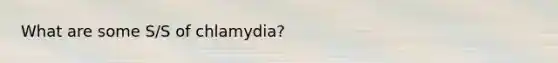 What are some S/S of chlamydia?