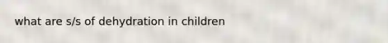 what are s/s of dehydration in children