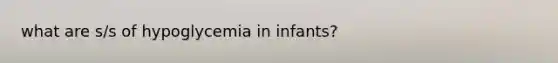 what are s/s of hypoglycemia in infants?