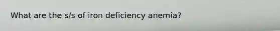 What are the s/s of iron deficiency anemia?