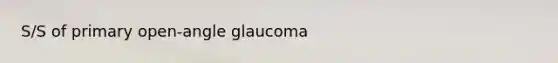 S/S of primary open-angle glaucoma