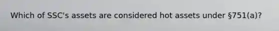 Which of SSC's assets are considered hot assets under §751(a)?
