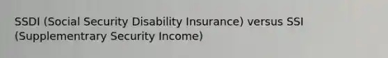 SSDI (Social Security Disability Insurance) versus SSI (Supplementrary Security Income)