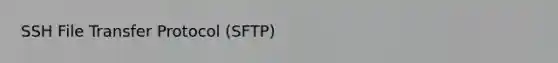 SSH File Transfer Protocol (SFTP)