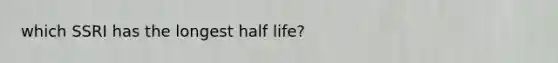 which SSRI has the longest half life?