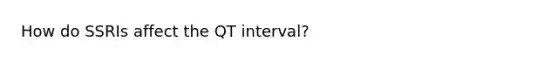 How do SSRIs affect the QT interval?