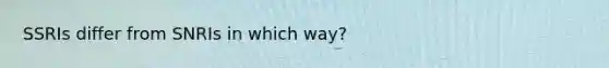 SSRIs differ from SNRIs in which way?