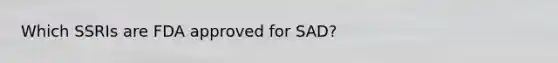 Which SSRIs are FDA approved for SAD?