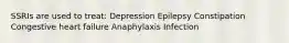 SSRIs are used to treat: Depression Epilepsy Constipation Congestive heart failure Anaphylaxis Infection