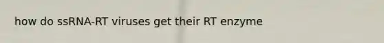 how do ssRNA-RT viruses get their RT enzyme