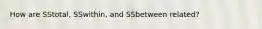 How are SStotal, SSwithin, and SSbetween related?