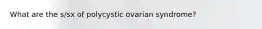 What are the s/sx of polycystic ovarian syndrome?