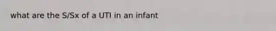 what are the S/Sx of a UTI in an infant