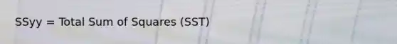 SSyy = Total <a href='https://www.questionai.com/knowledge/k1Z9hdLZpo-sum-of-squares' class='anchor-knowledge'>sum of squares</a> (SST)