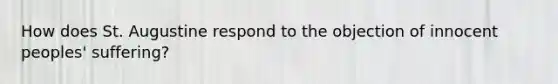 How does St. Augustine respond to the objection of innocent peoples' suffering?