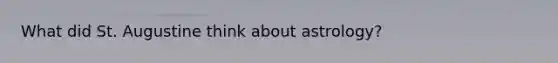 What did St. Augustine think about astrology?