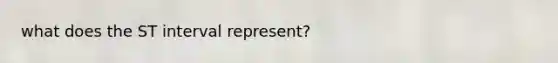 what does the ST interval represent?