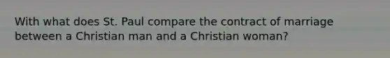 With what does St. Paul compare the contract of marriage between a Christian man and a Christian woman?