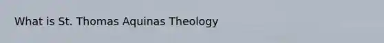 What is St. Thomas Aquinas Theology