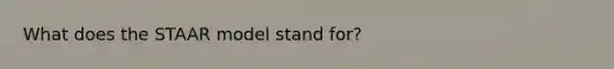 What does the STAAR model stand for?