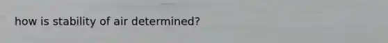 how is stability of air determined?