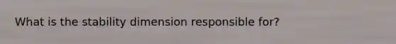 What is the stability dimension responsible for?