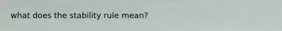 what does the stability rule mean?