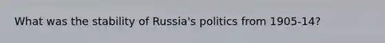 What was the stability of Russia's politics from 1905-14?