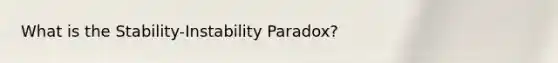 What is the Stability-Instability Paradox?