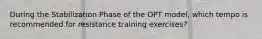 During the Stabilization Phase of the OPT model, which tempo is recommended for resistance training exercises?