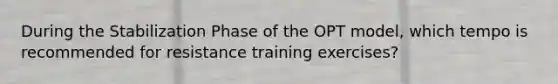 During the Stabilization Phase of the OPT model, which tempo is recommended for resistance training exercises?