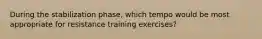 During the stabilization phase, which tempo would be most appropriate for resistance training exercises?