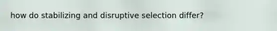 how do stabilizing and disruptive selection differ?