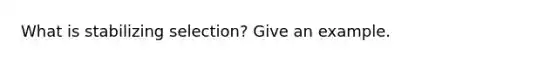What is stabilizing selection? Give an example.