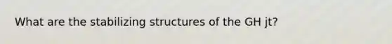 What are the stabilizing structures of the GH jt?