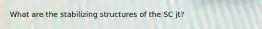 What are the stabilizing structures of the SC jt?