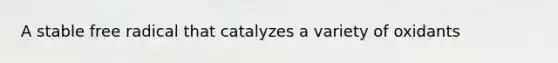 A stable free radical that catalyzes a variety of oxidants