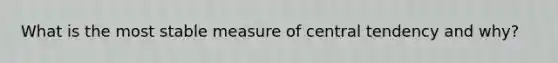 What is the most stable measure of central tendency and why?