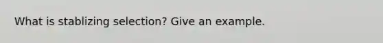 What is stablizing selection? Give an example.