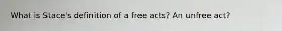 What is Stace's definition of a free acts? An unfree act?